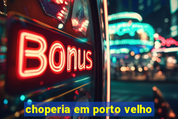 choperia em porto velho